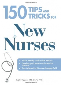 150 Tips and Tricks for New Nurses: Balance a hectic schedule and get the sleep you needAvoid illness and stay positiveContinue your education and keep up with medical advances