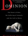 Dominion: The Power of Man, the Suffering of Animals, and the Call to Mercy