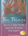 Ten Things Every Child with Autism Wishes You Knew