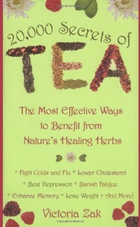 20,000 Secrets of Tea: The Most Effective Ways to Benefit from Nature's Healing Herbs