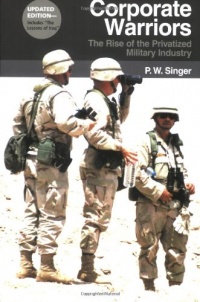 Corporate Warriors: The Rise of the Privatized Military Industry, Updated Edition (Cornell Studies in Security Affairs)