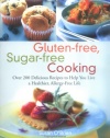 Gluten-free, Sugar-free Cooking: Over 200 Delicious Recipes to Help You Live a Healthier, Allergy-Free Life