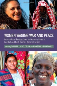 Women Waging War and Peace: International Perspectives of Women's Roles in Conflict and Post-Conflict Reconstruction