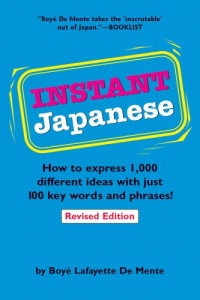 Instant Japanese: How to express 1,000 different ideas with just 100 key words and phrases! (Instant Phrasebook Series)