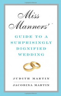 Miss Manners' Guide to a Surprisingly Dignified Wedding