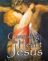 Consoling the Heart of Jesus: A Do-It-Yourself Retreat- Inspired by the Spiritual Exercises of St. Ignatius