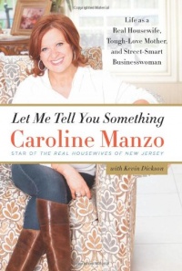 Let Me Tell You Something: Life as a Real Housewife, Tough-Love Mother, and Street-Smart Businesswoman