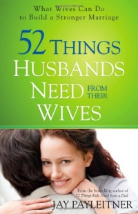 52 Things Husbands Need from Their Wives: What Wives Can Do to Build a Stronger Marriage