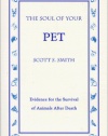 The Soul of Your Pet: Evidence for the Survival of Animals After Death