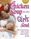 Chicken Soup for the Girl's Soul: Real Stories by Real Girls About Real Stuff (Chicken Soup for the Soul)