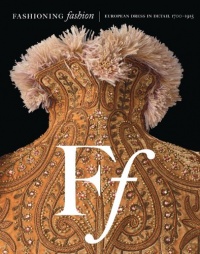 Fashioning Fashion: European Dress in Detail, 1700-1915