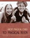 From Magical Child to Magical Teen: A Guide to Adolescent Development