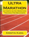 Ultra Marathon: Ultimate Ultra Marathon Training For Beginners