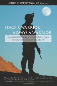 Once a Warrior--Always a Warrior: Navigating the Transition from Combat to Home--Including Combat Stress, PTSD, and mTBI