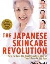 The Japanese Skincare Revolution: How to Have the Most Beautiful Skin of Your Life--At Any Age