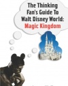 The Thinking Fan's Guide to Walt Disney World: Magic Kingdom