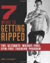 7 Weeks to Getting Ripped: The Ultimate Weight-Free, Gym-Free Training Program