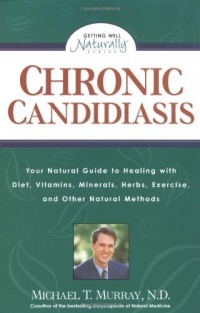 Chronic Candidiasis: Your Natural Guide to Healing with Diet, Vitamins, Minerals, Herbs, Exercise, and Other Natural Methods