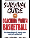 Survival Guide for Coaching Youth Basketball: Only the Essential Drills, Practice Plans, Plays, and Coaching Tips!