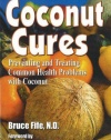 Coconut Cures: Preventing and Treating Common Health Problems with Coconut