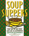 Soup Suppers: More Than 100 Main-Course Soups and 40 Accompaniments