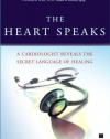 The Heart Speaks: A Cardiologist Reveals the Secret Language of Healing