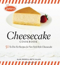 Junior's Cheesecake Cookbook: 50 To-Die-For Recipes for New York-Style Cheesecake