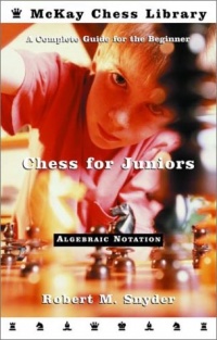 Chess for Juniors: A Complete Guide for the Beginner