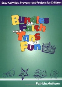 Bundles of Faith and Tons of Fun: Easy Activities, Prayers, and Projects for Children