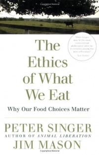 The Ethics of What We Eat: Why Our Food Choices Matter