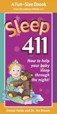 Sleep 411: How to Help Your Baby Sleep Through the Night! A fun-size book from the authors of BABY 411, Denise Fields and Dr. Ari Brown