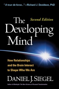 The Developing Mind, Second Edition: How Relationships and the Brain Interact to Shape Who We Are