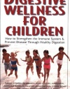 Digestive Wellness for Children: How to Strengthen the Immune System & Prevent Disease Through Healthy Digestion