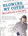 Blowing My Cover: My Life as a CIA Spy