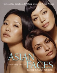 Asian Faces: The Essential Beauty and Makeup Guide for Asian Women