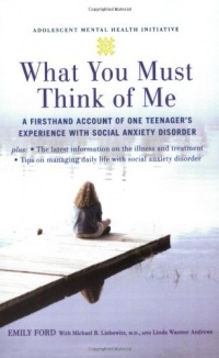 What You Must Think of Me: A Firsthand Account of One Teenager's Experience with Social Anxiety Disorder (Adolescent Mental Health Initiative)