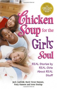 Chicken Soup for the Girl's Soul: Real Stories by Real Girls About Real Stuff (Chicken Soup for the Soul)