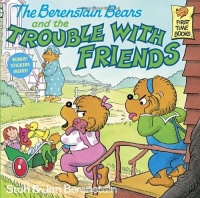 The Berenstain Bears and the Trouble With Friends