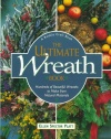 The Ultimate Wreath Book: Hundreds of Beautiful Wreaths to Make from Natural Materials