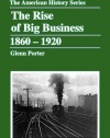 The Rise of Big Business, 1860-1920 (The American History Series)