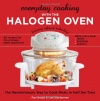 Everyday Cooking with the Halogen Oven, The Revolutionary Way to Cook Meals in Half the Time