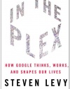 In The Plex: How Google Thinks, Works, and Shapes Our Lives