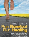 Run Barefoot Run Healthy: Less Pain More Gain For Runners Over 30