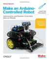 Make an Arduino-Controlled Robot (Make: Projects)