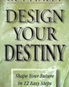 Design Your Destiny: Shape Your Future in 12 Easy Steps