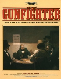 Age of the Gunfighter: Men and Weapons on the Frontier, 1840-1900