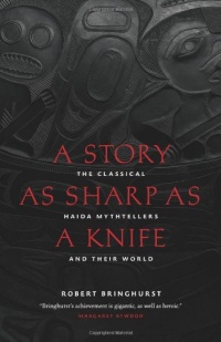 A Story as Sharp as a Knife: The Classical Haida Mythtellers and Their World (Masterworks of the Classical Haida Mythtellers)