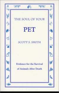 The Soul of Your Pet: Evidence for the Survival of Animals After Death