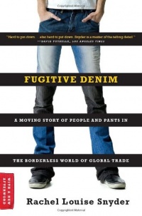 Fugitive Denim: A Moving Story of People and Pants in the Borderless World of Global Trade