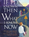 If I'd Known Then What I Know Now: Why Not Learn from the Mistakes of Others? You Can't Afford to Make Them All Yourself!